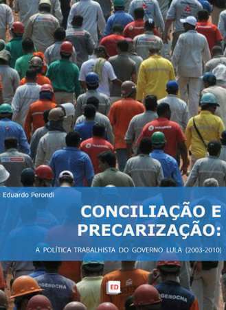 Conciliação e Precarização: A Política Trabalhista do Governo Lula | Eduardo Perondi
